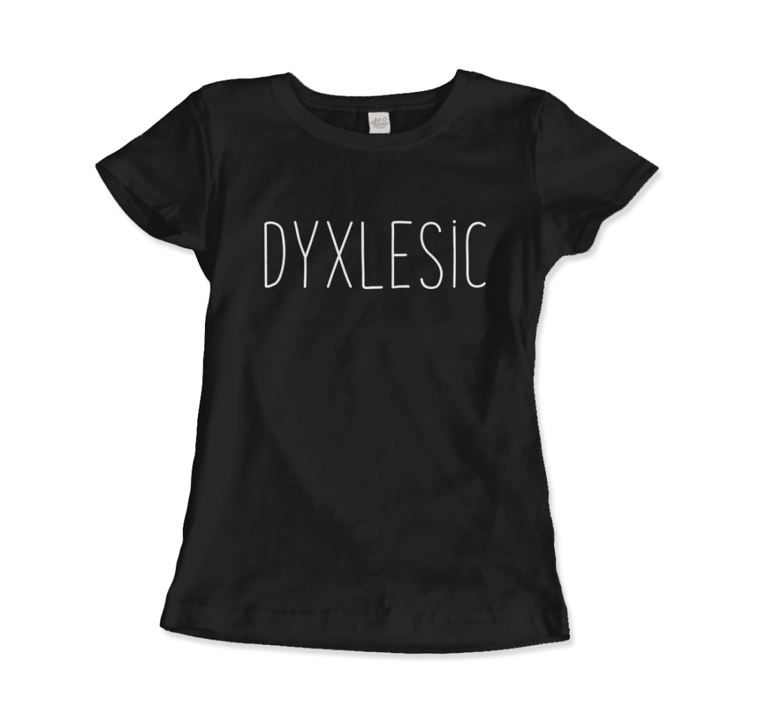 Certified Dyxlesic. Wait! Dyslexic! t-shirt-4